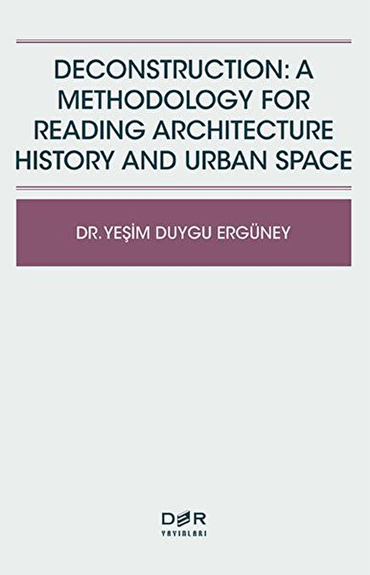 Deconstruction: A Methodology For Reading Architecture History and Urban Space