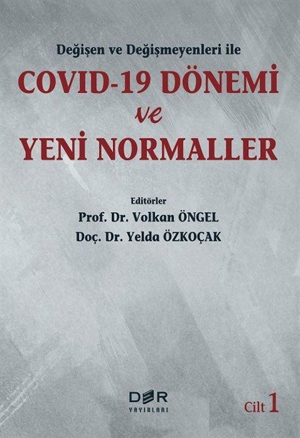 Değişen Ve Değişmeyenleri İle Covid-19 Dönemi Ve Yeni Normaller Cilt 1