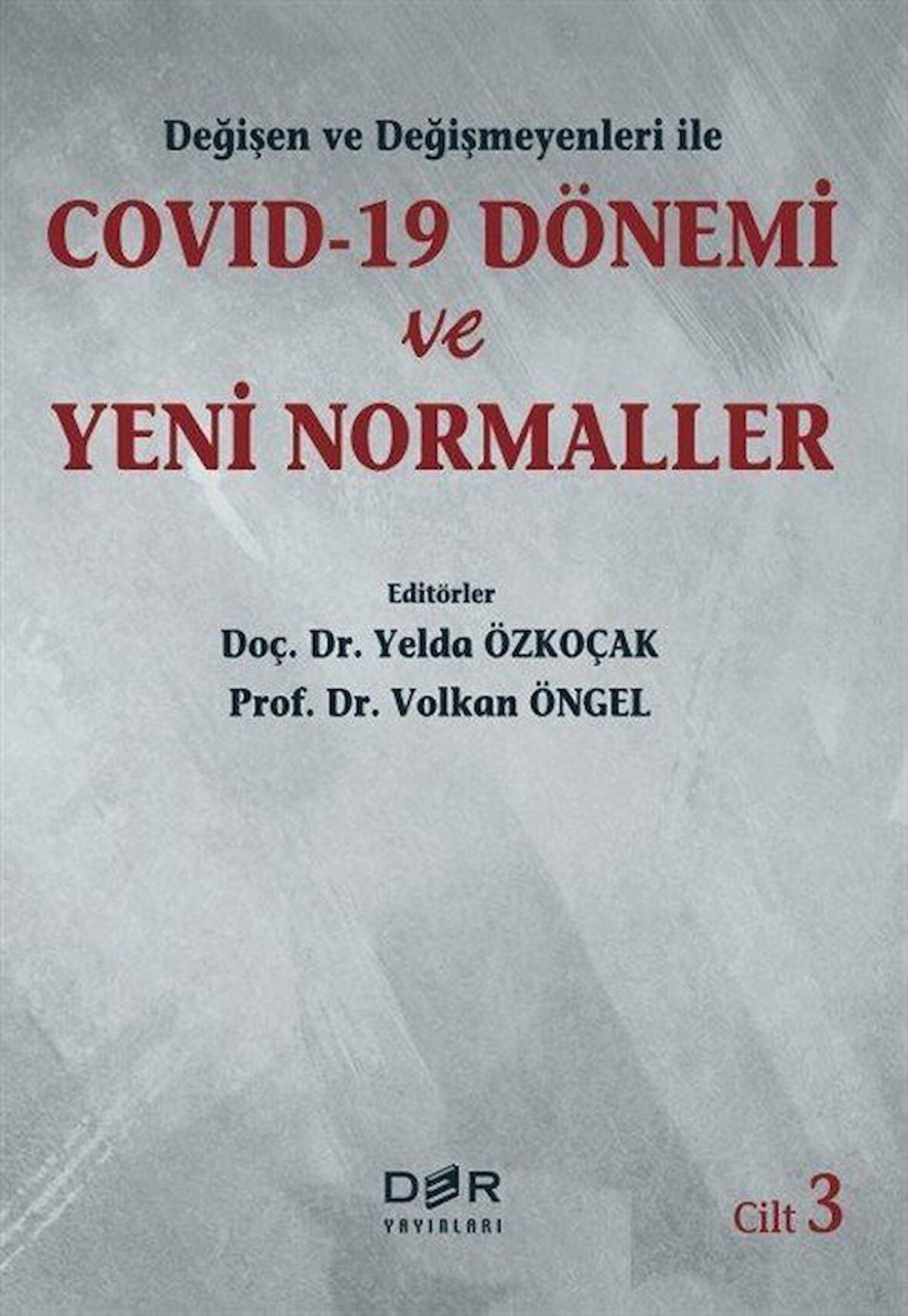 Değişen Ve Değişmeyenleri İle Covid-19 Dönemi Ve Yeni Normaller Cilt 3