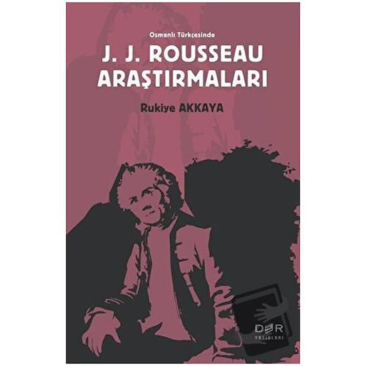 Osmanlı Türkçesinde J. J. Rousseau Araştırmaları