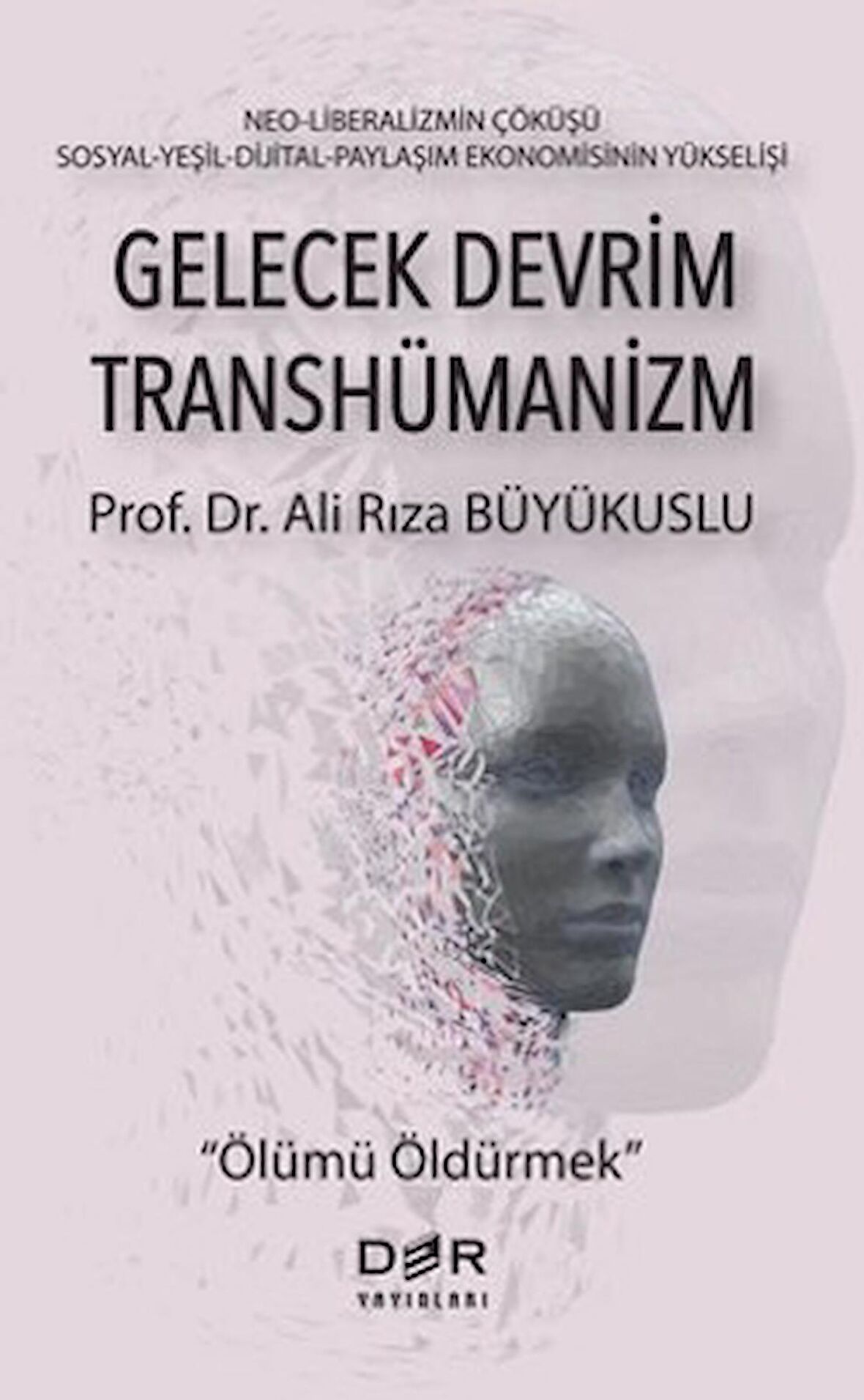 Gelecek Devrim Transhümanizm - Ölümü Öldürmek