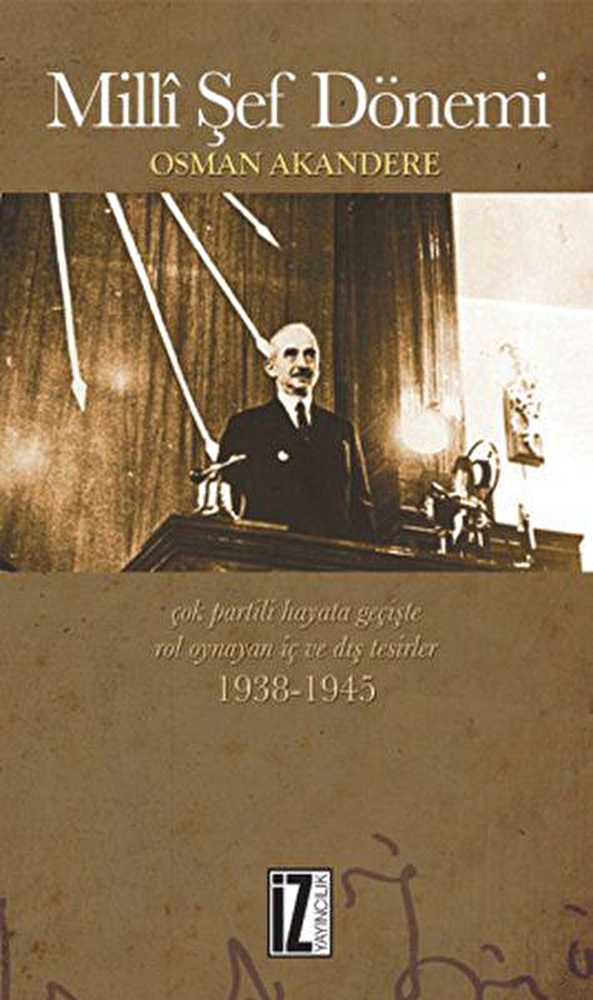 Milli Şef Dönemi Çok-Partili Hayata Geçişte Rol Oynayan İç ve Dış Tesirler 1938-1945