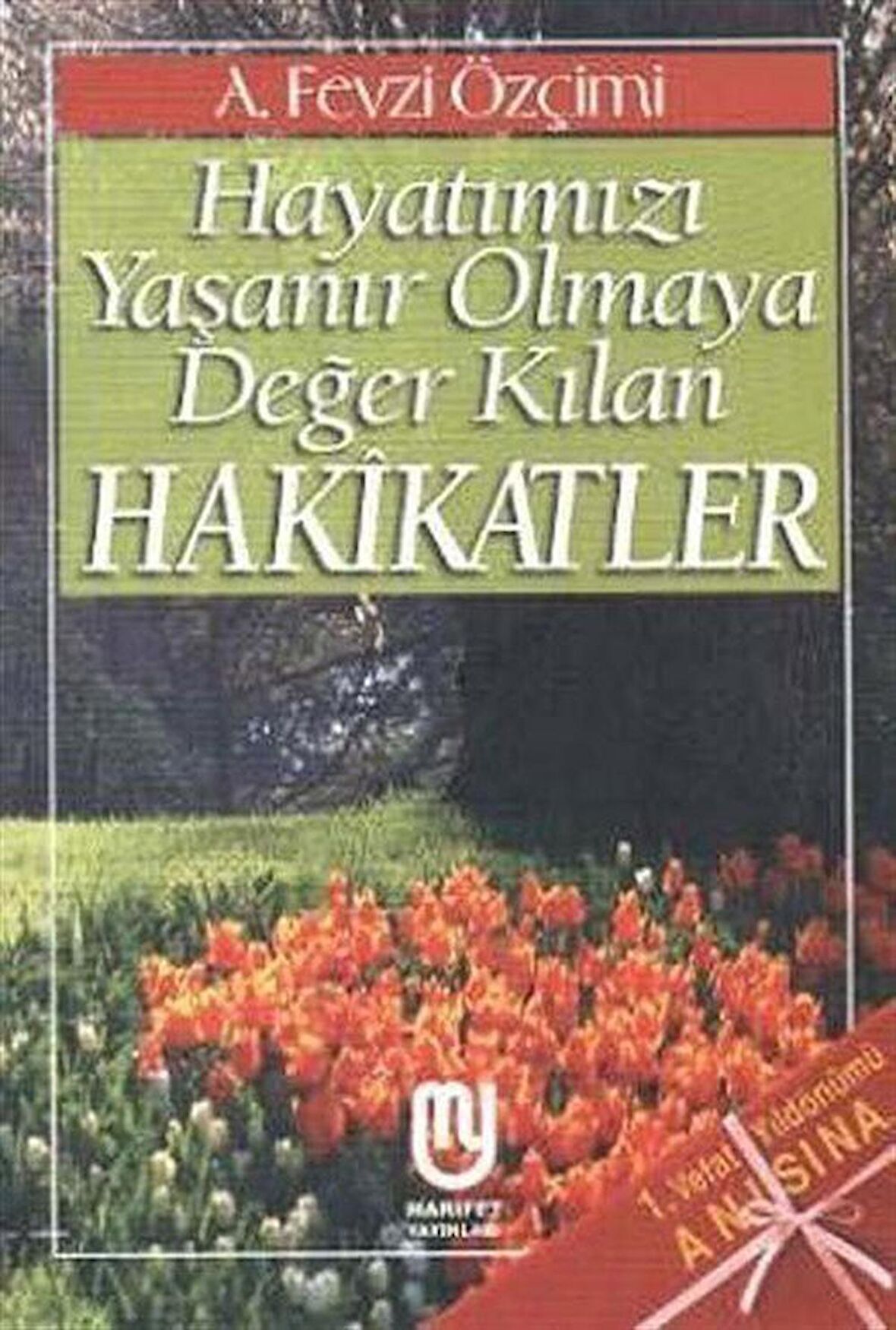 Hayatımızı Yaşanır Olmaya Değer Kılan Hakikatler / A. Fevzi Özçimi