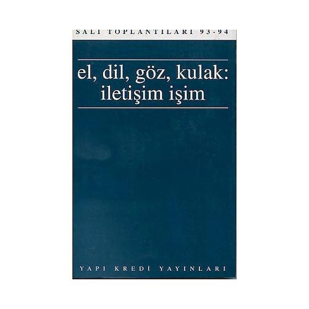 El, Dil, Göz, Kulak: İletişim, İşim