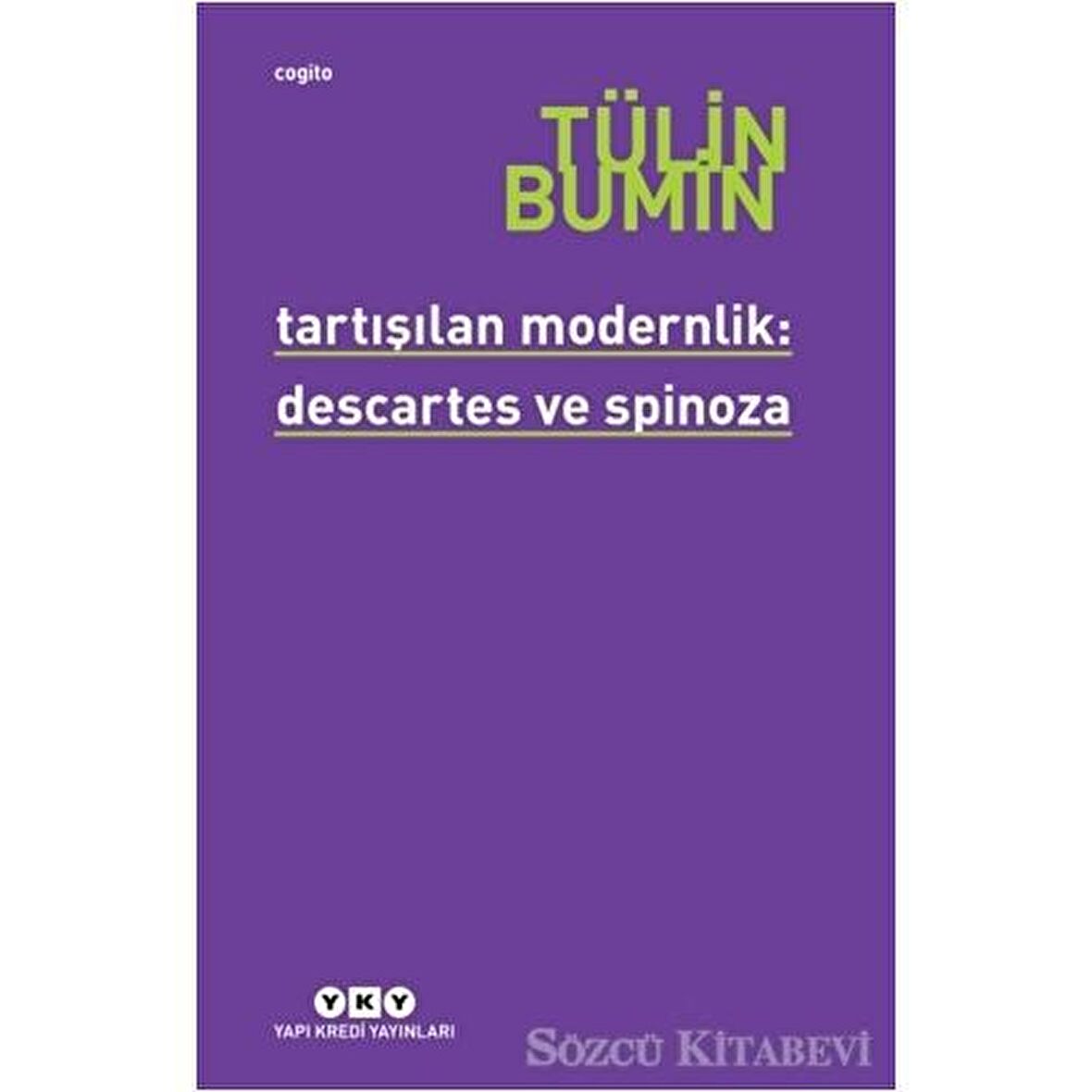 Tartışılan Modernlik: Descartes ve Spinoza - Tülin Bumin - Yapı Kredi Yayınları