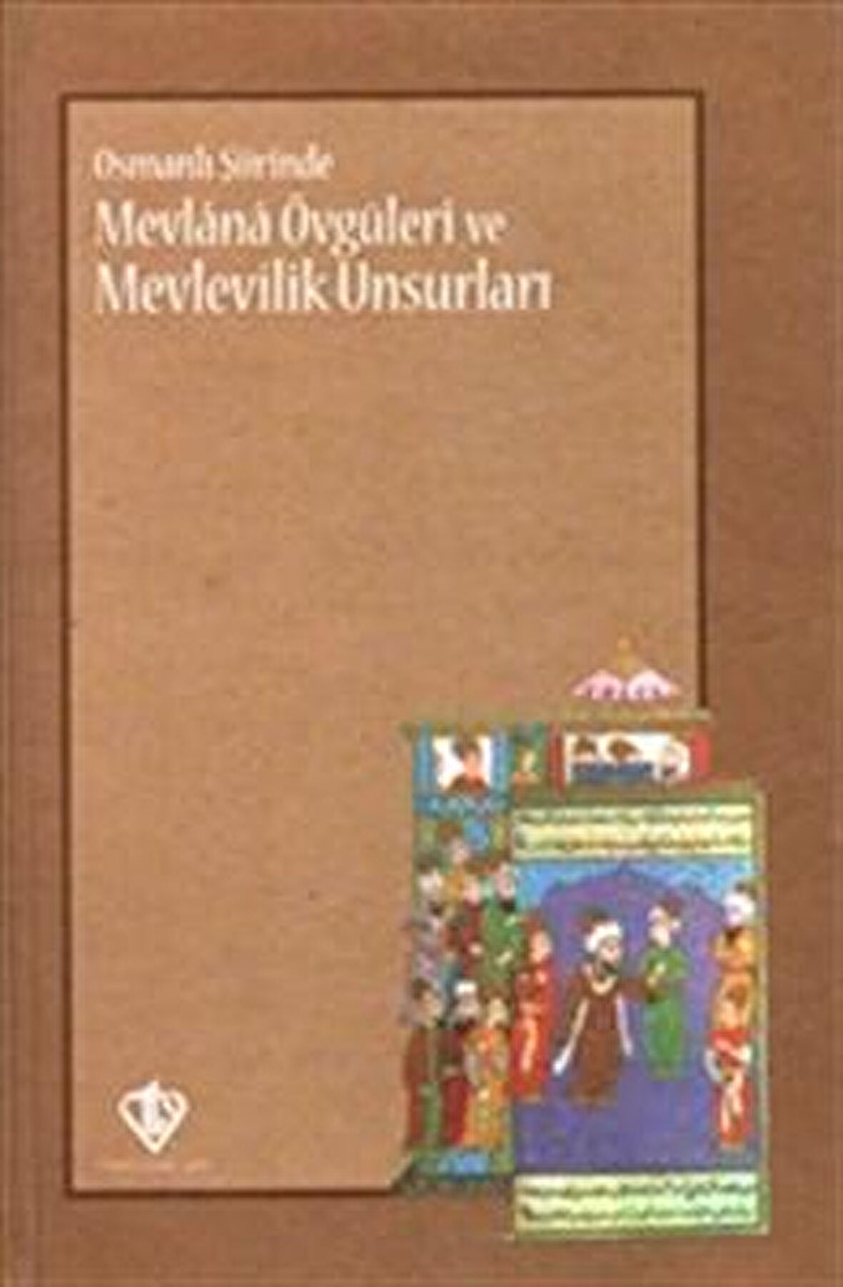 Osmanlı Şiirinde Mevlana Övgüleri ve Mevlevîlik Unsurları