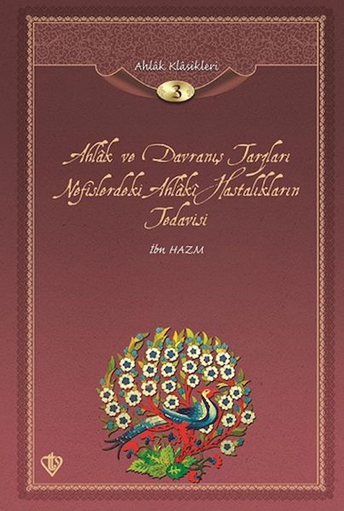 Ahlak ve Davranış Tarzları Nefislerdeki Ahlaki Hastalıkların Tedavisi/ Ahlak Klasikleri 3
