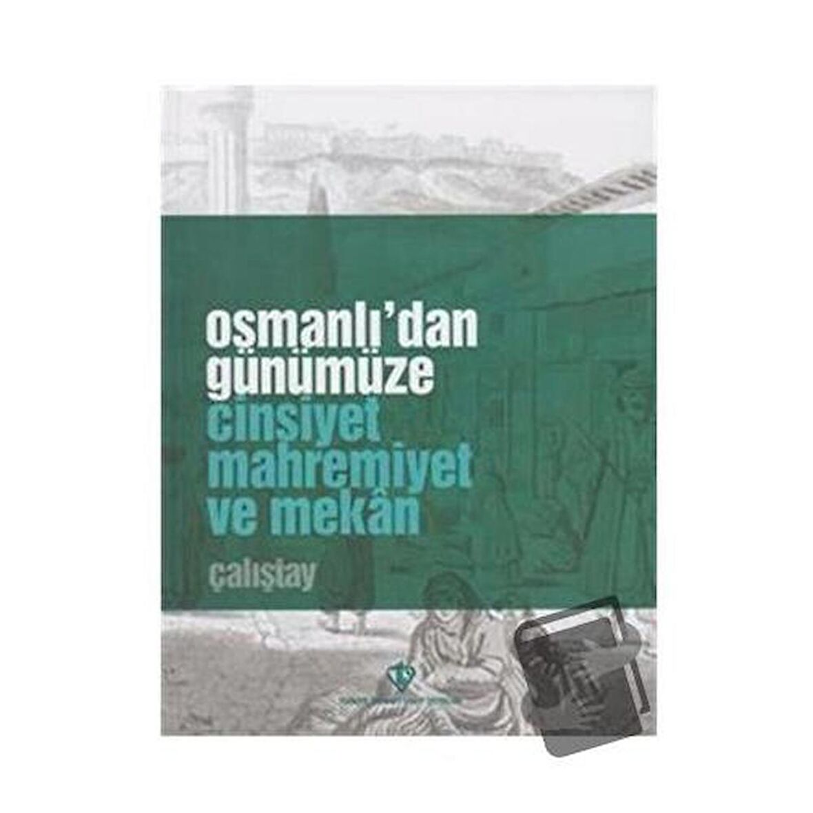 Osmanlı'dan Günümüze Cinsiyet Mahremiyet ve Mekan Çalıştay