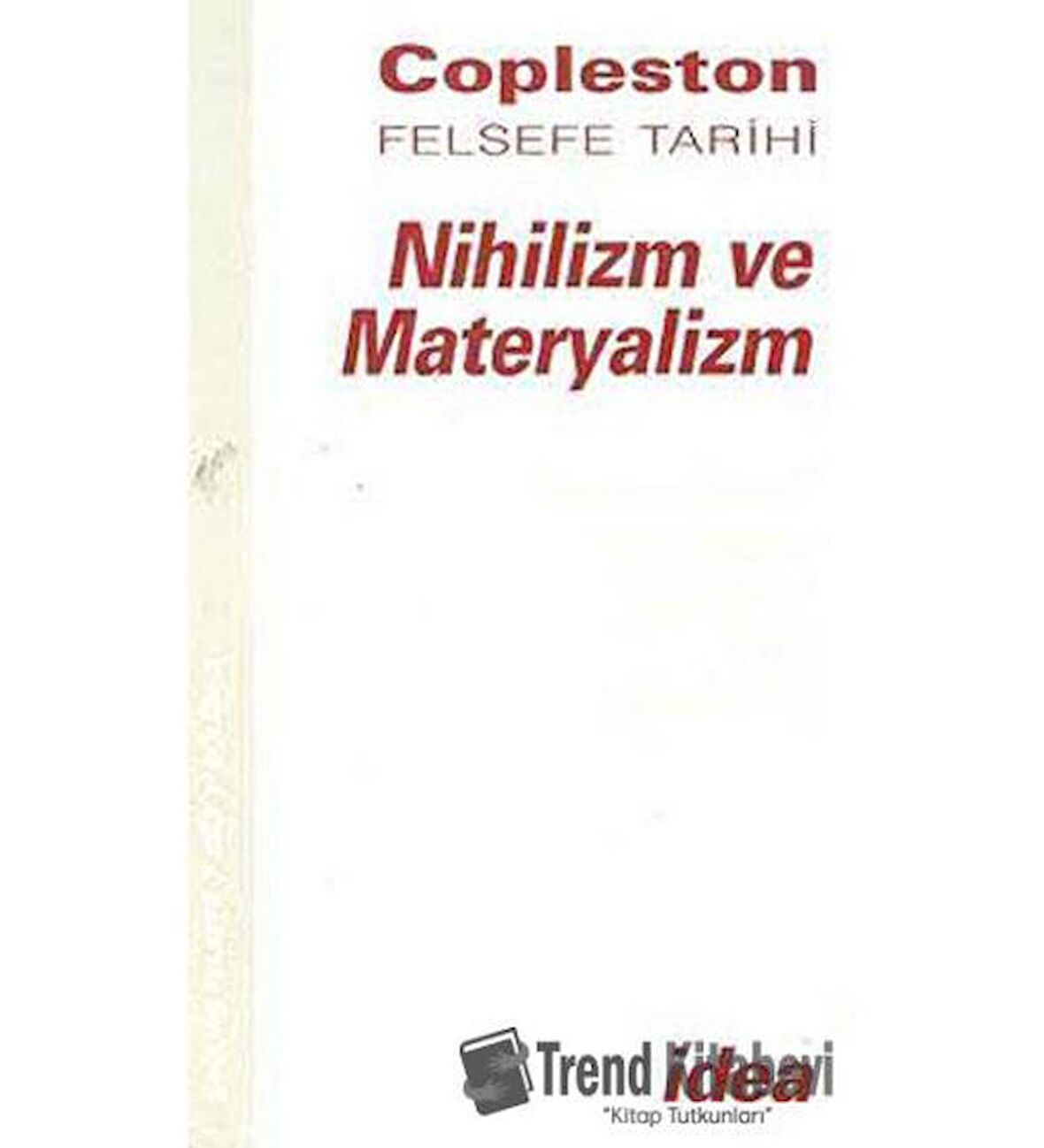 Nihilizm ve Materyalizm Copleston Felsefe Tarihi Çağdaş Felsefe Fichte’den Nietzche’ye Cilt: 7 Bölüm 2