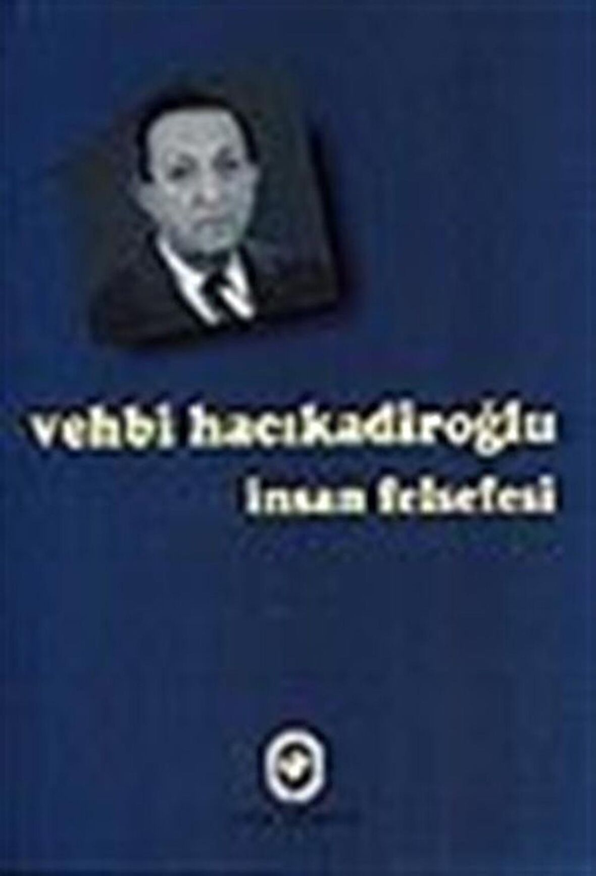 İnsan Felsefesi / Vehbi Hacıkadiroğlu