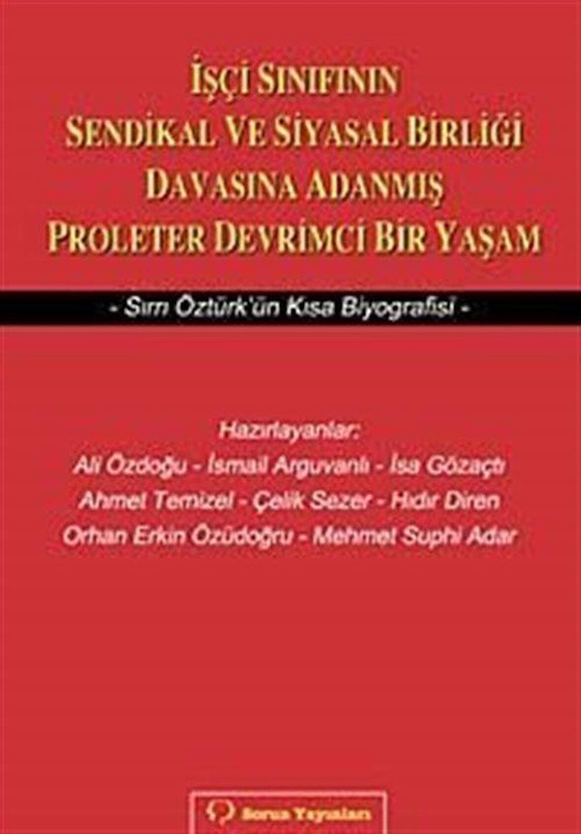 İşçi Sınıfının Sendikal ve Siyasal Birliği Davasına Adanmış Proleter Devrimci Bir Yaşam