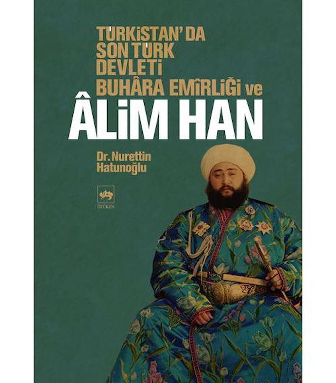 Türkistan’da Son Türk Devleti Buhara Emirliği ve Alim Han