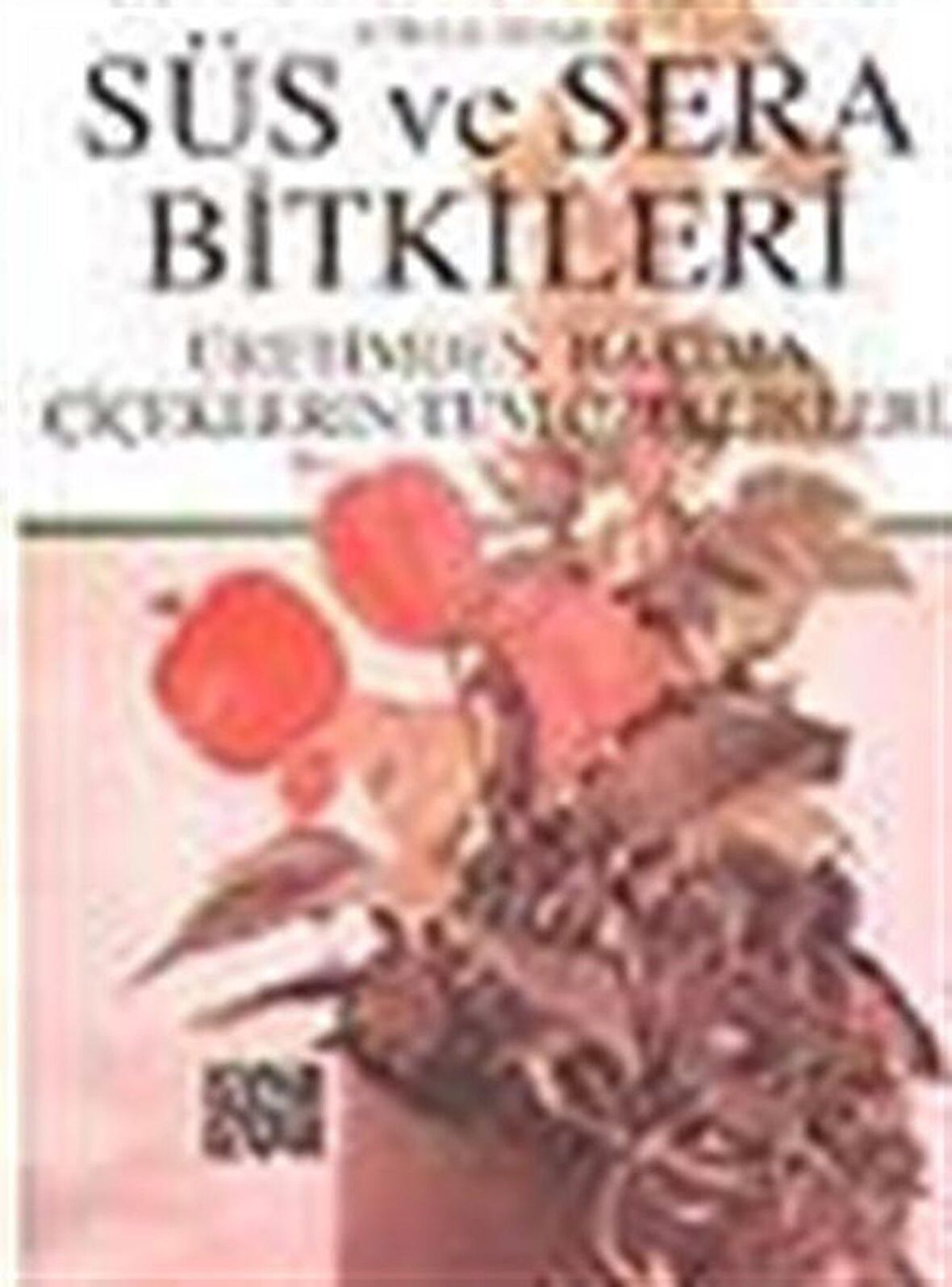 Süs ve Sera Bitkileri / Atilla Odabaş