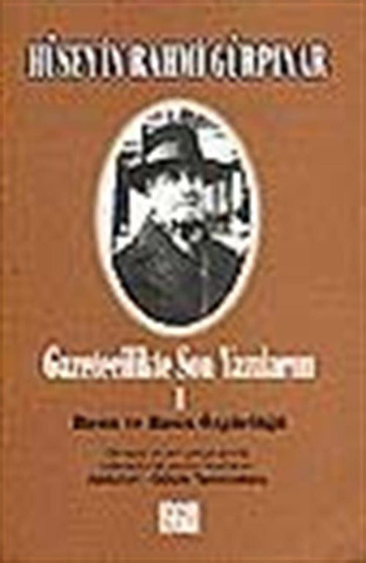 Gazetecilikte Son Yazılarım 1 & Basın ve Basın Özgürlüğü Üzerine Yazılar / Hüseyin Rahmi Gürpınar