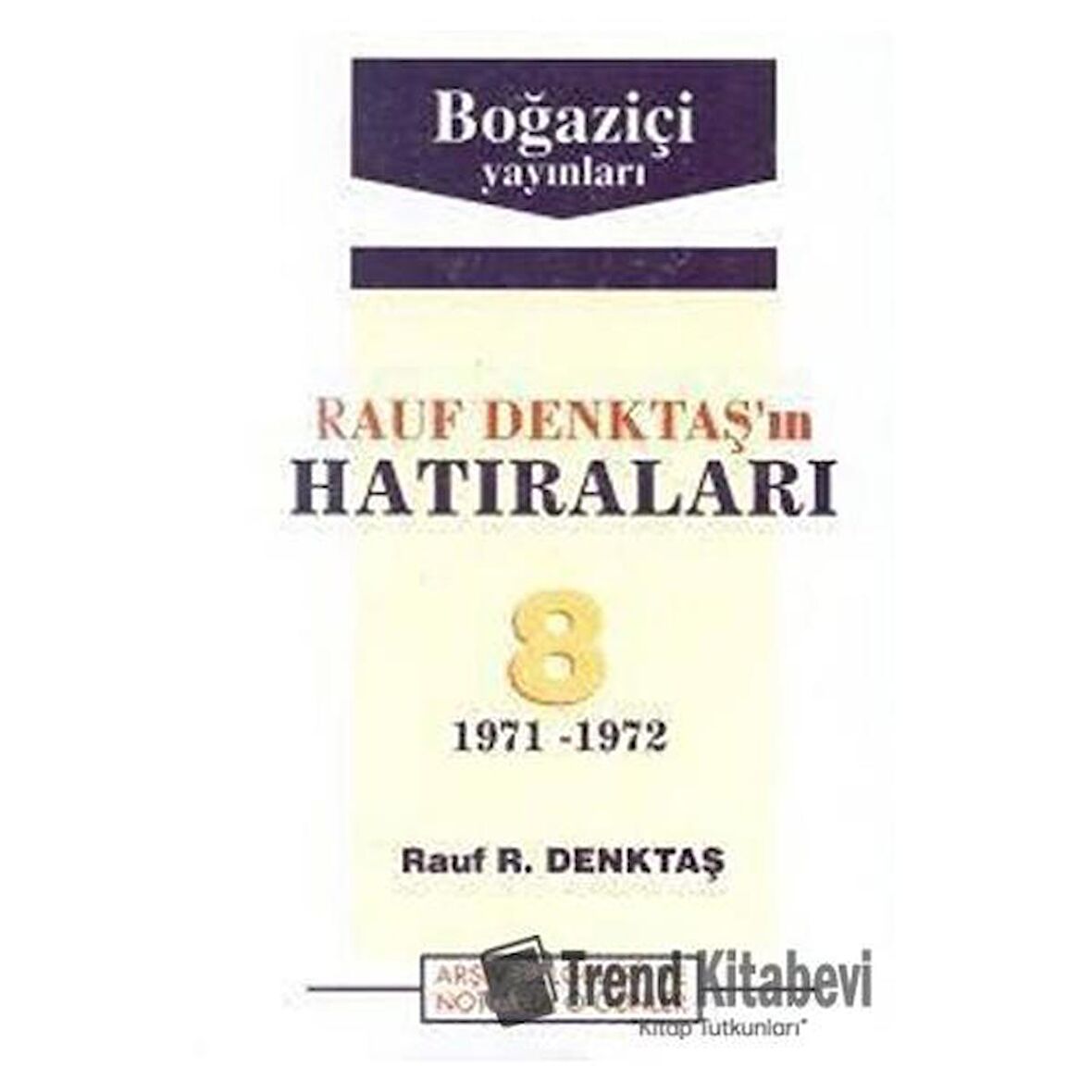 Rauf Denktaş’ın Hatıraları Cilt: 8 1971-1972 Arşiv Belgeleri ve Notlarla O Günler