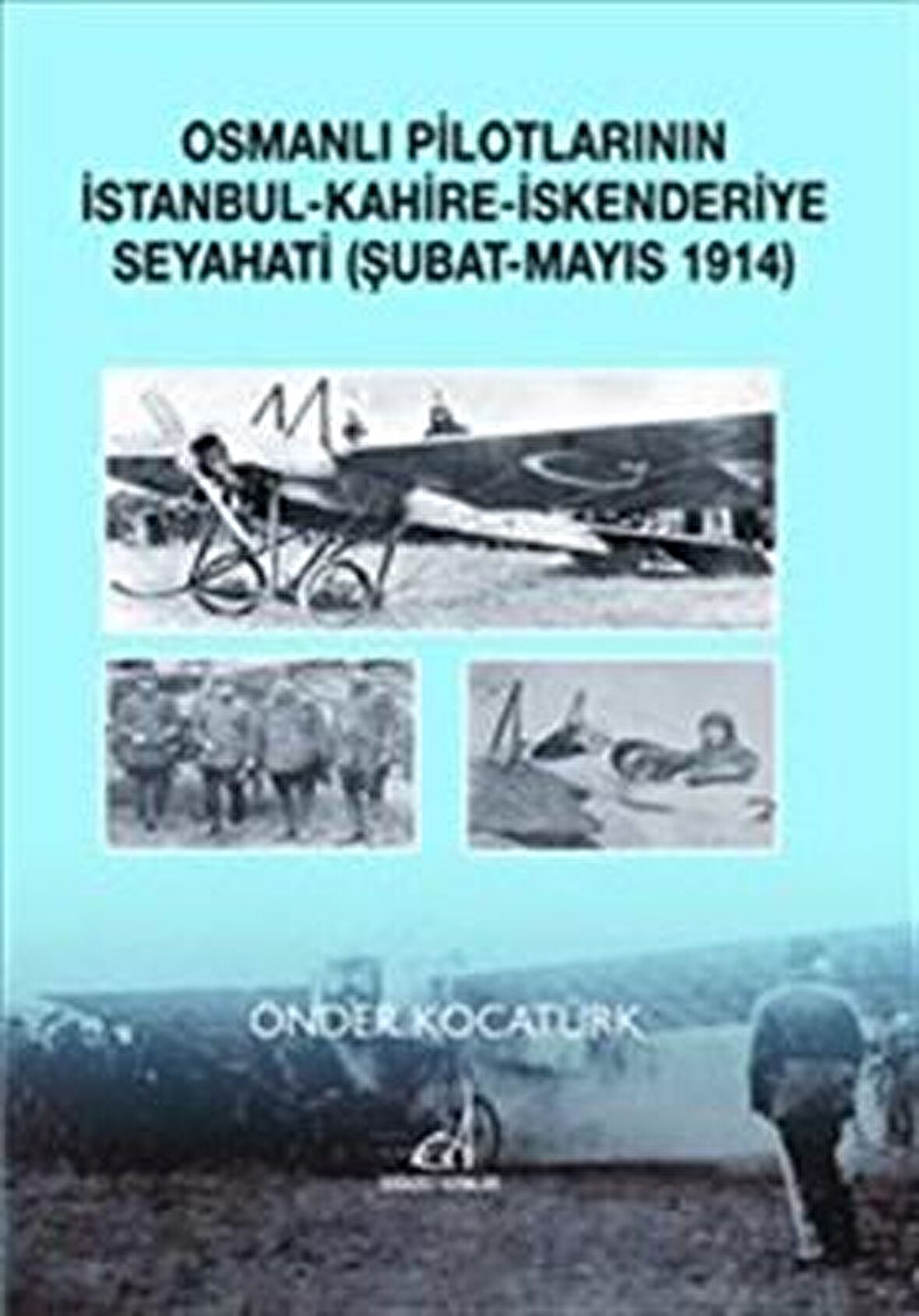 Osmanlı Pilotlarının İstanbul - Kahire - İskenderiye Seyahati (Şubat - Mayıs 1914)