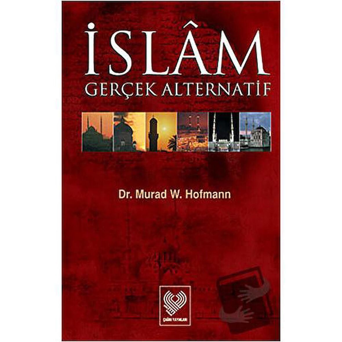 İslam Gerçek Alternatif / Çağrı Yayınları / Murad Wilfried Hofmann