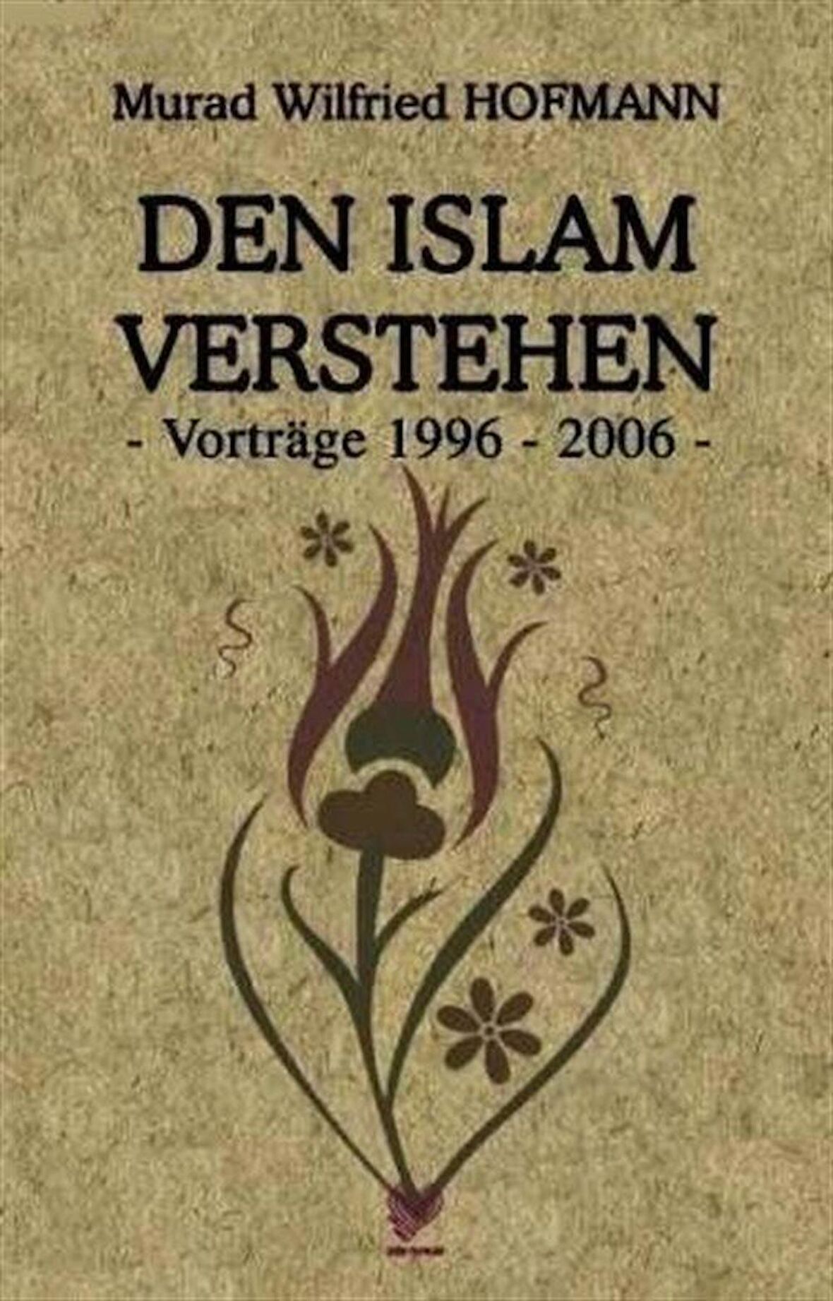 Den İslam Verstehen Vortrage 1996-2006 / Murad Wilfried Hofmann