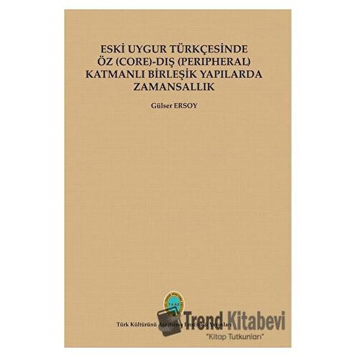 Eski Uygur Türkçesinde Öz (Core)-Dış (Perıpheral) Katmanlı Birleşik Yapılarda Zamansallık