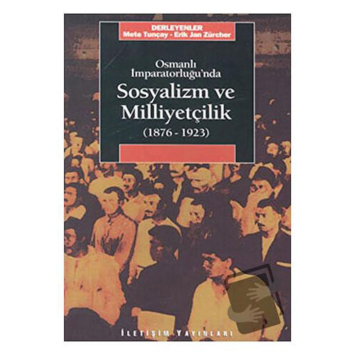 Osmanlı İmparatorluğu’nda Sosyalizm ve Milliyetçilik 1876-1923