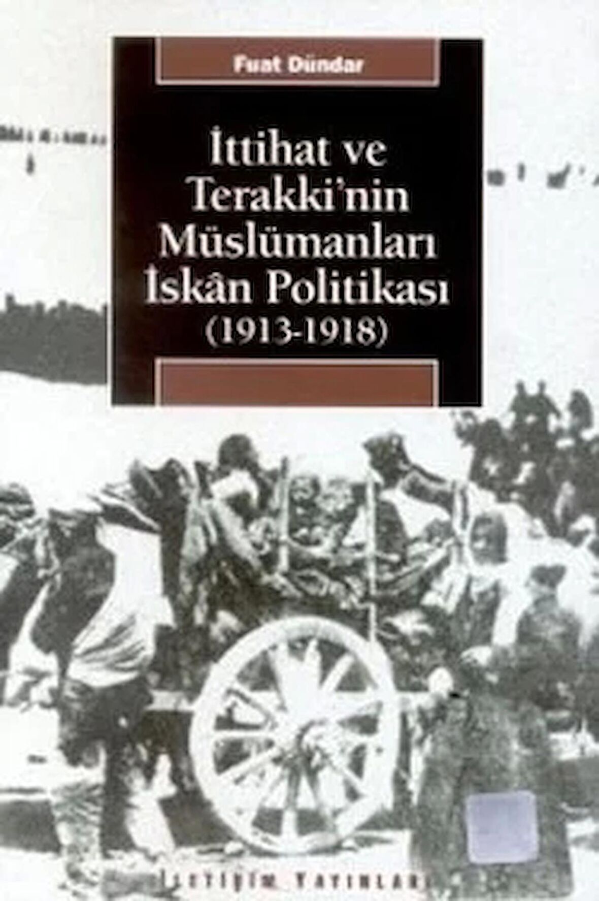 İttihat ve Terakki’nin Müslümanları İskan Politikası (1913-1918)