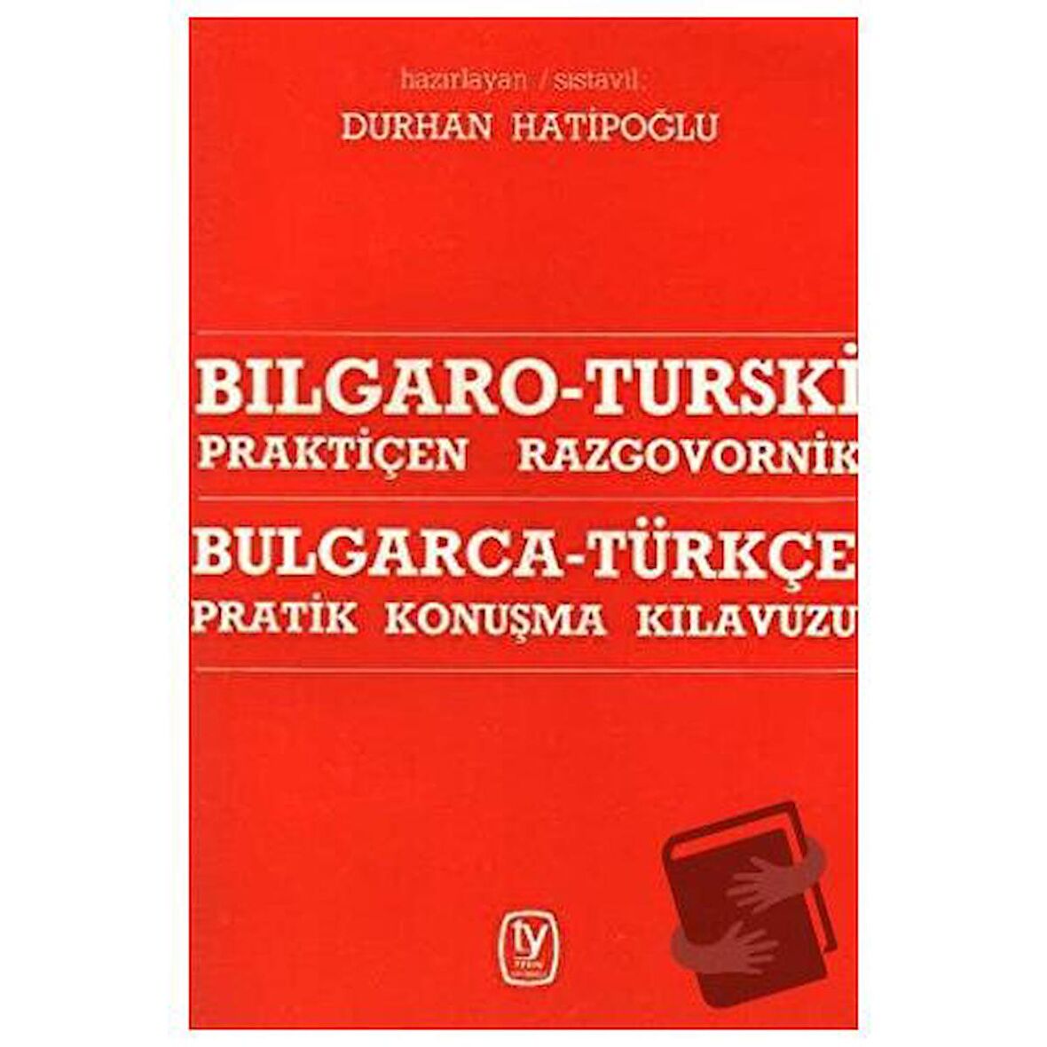 Bulgarca - Türkçe / Pratik Konuşma Kılavuzu Bılgaro - Turski / Praktiçen Razgovornik