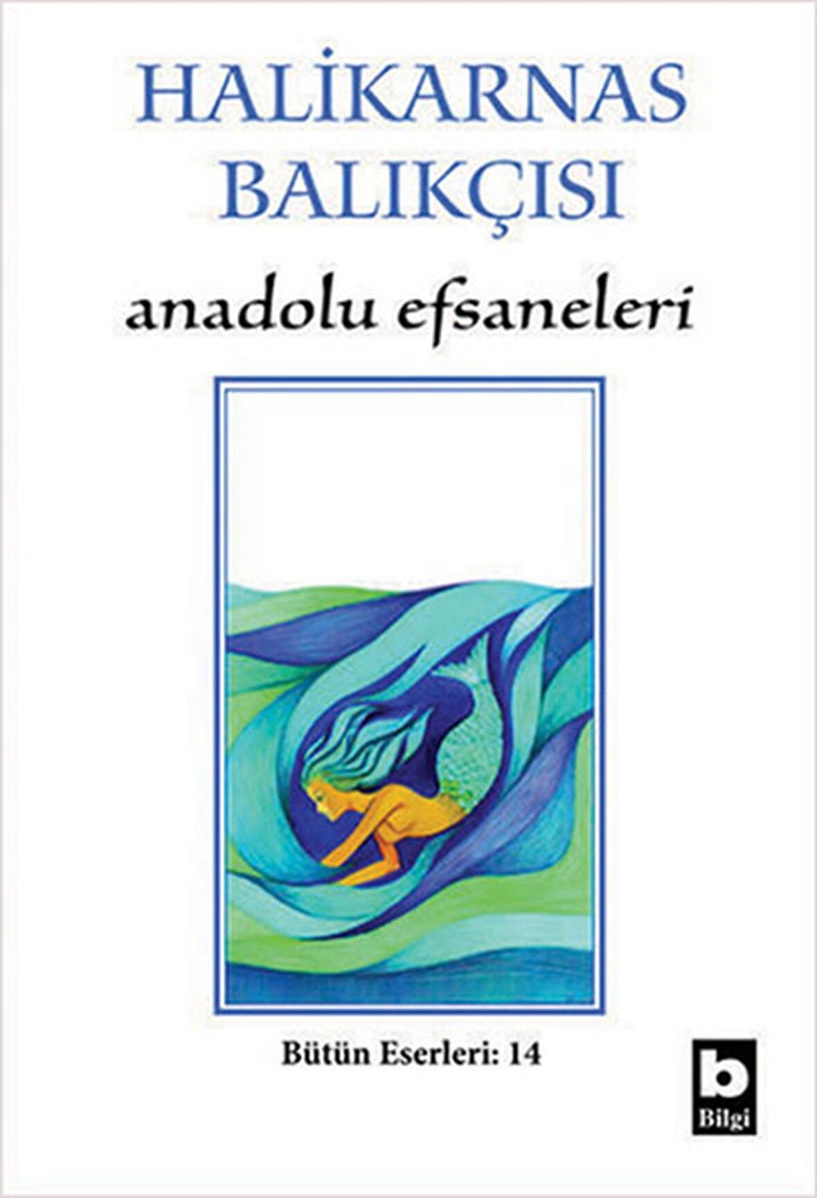 Halikarnas Balıkçısı - Anadolu Efsaneleri Bütün Eserleri 14