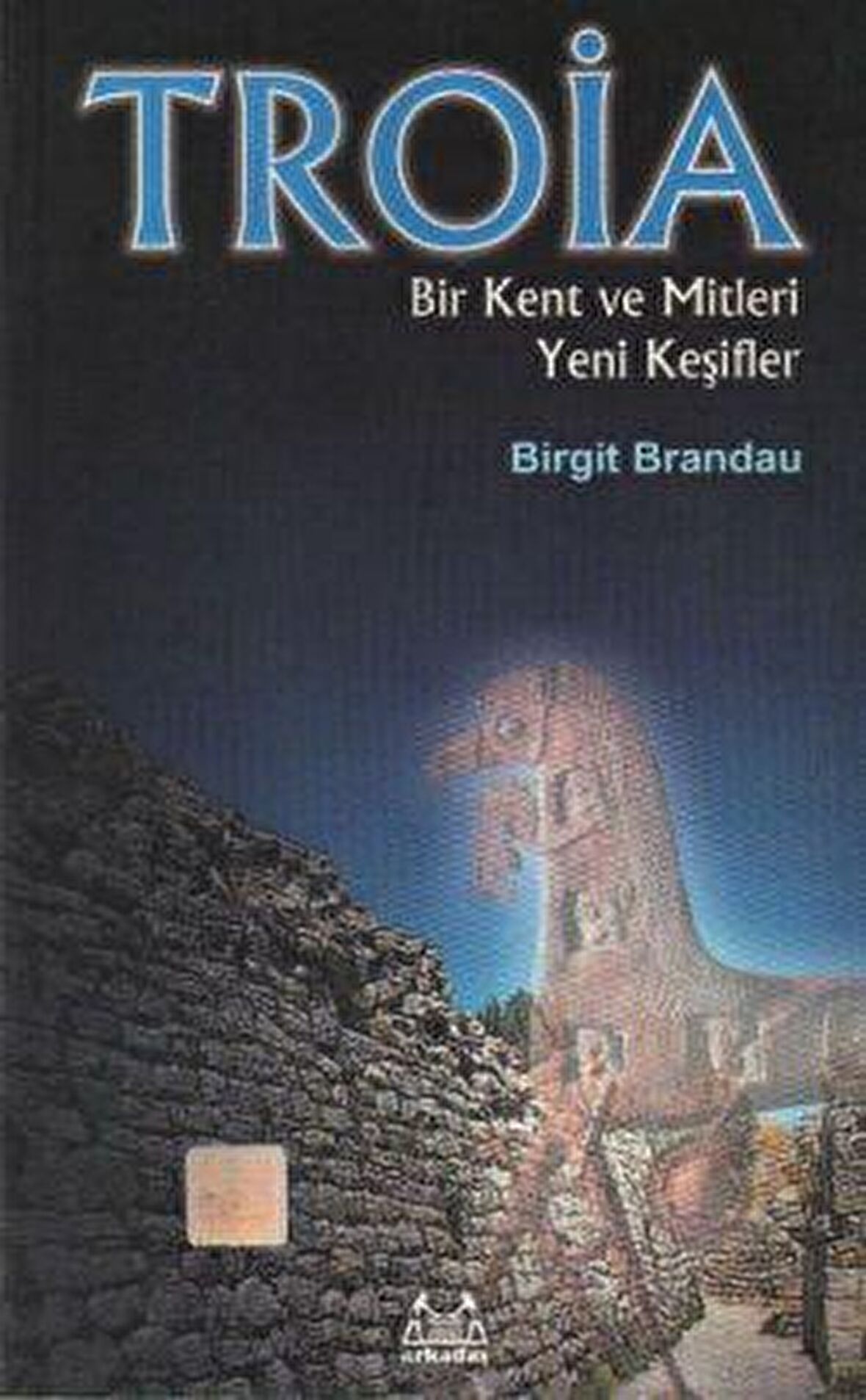 Troya: Bir Kent ve Mitleri Yeni Keşifler