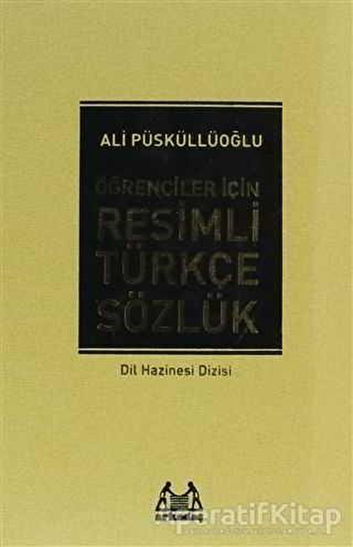 Öğrenciler İçin Resimli Türkçe Sözlük - Ali Püsküllüoğlu - Arkadaş Yayınları