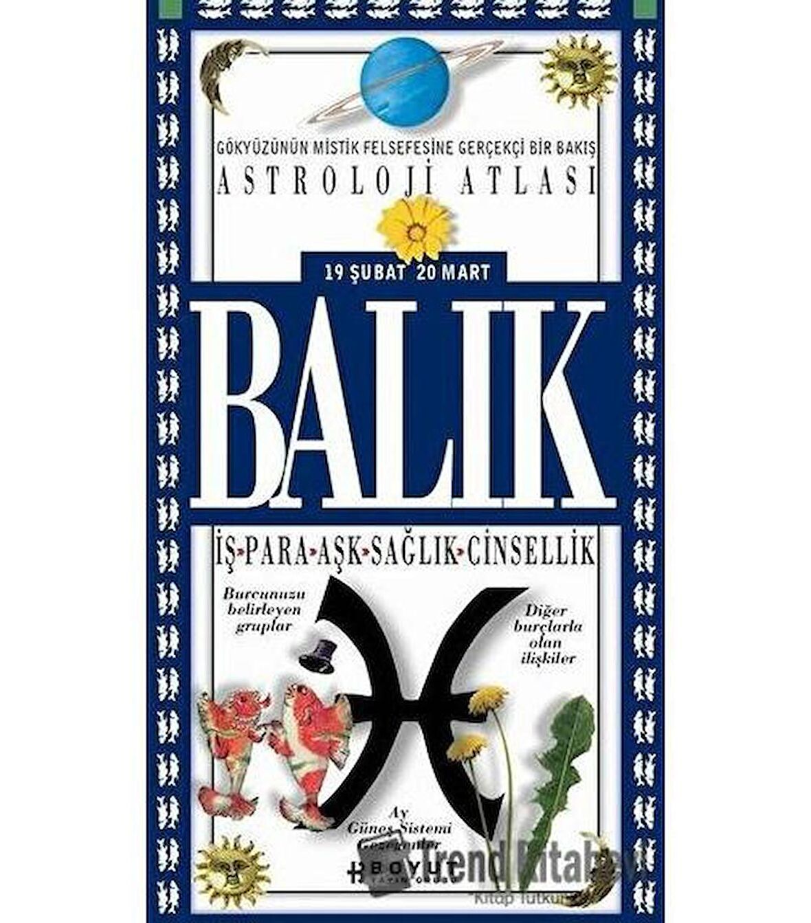 Astroloji Atlası Balık 19 Şubat / 20 Mart İş - Para - Aşk - Sağlık - Cinsellik