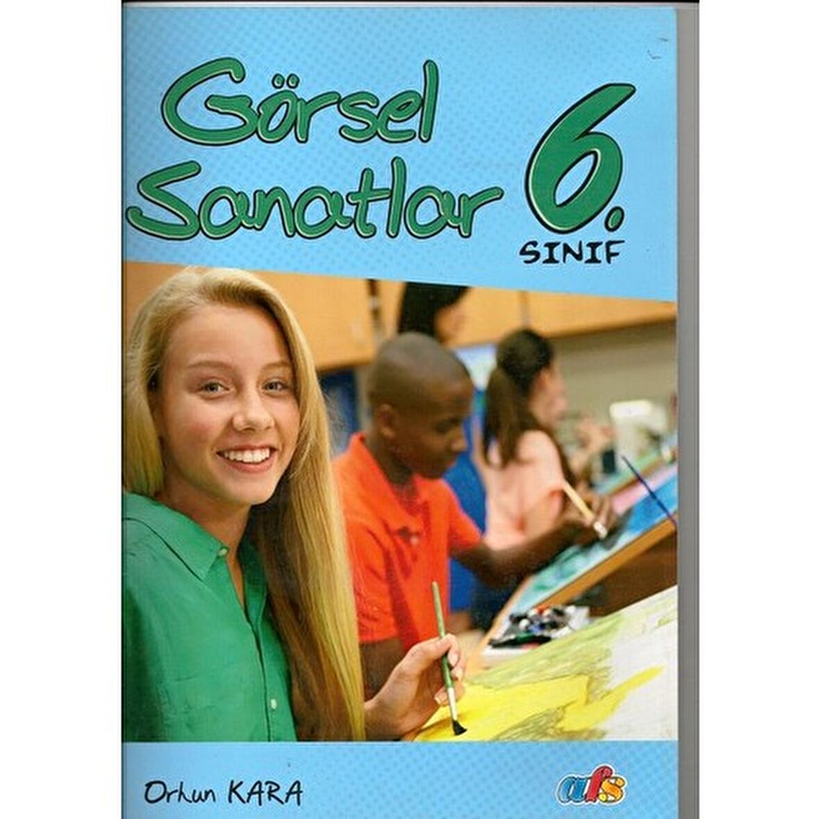 Görsel Sanatlar 6. Sınıf - Orhun Kara - Afs Yayınları
