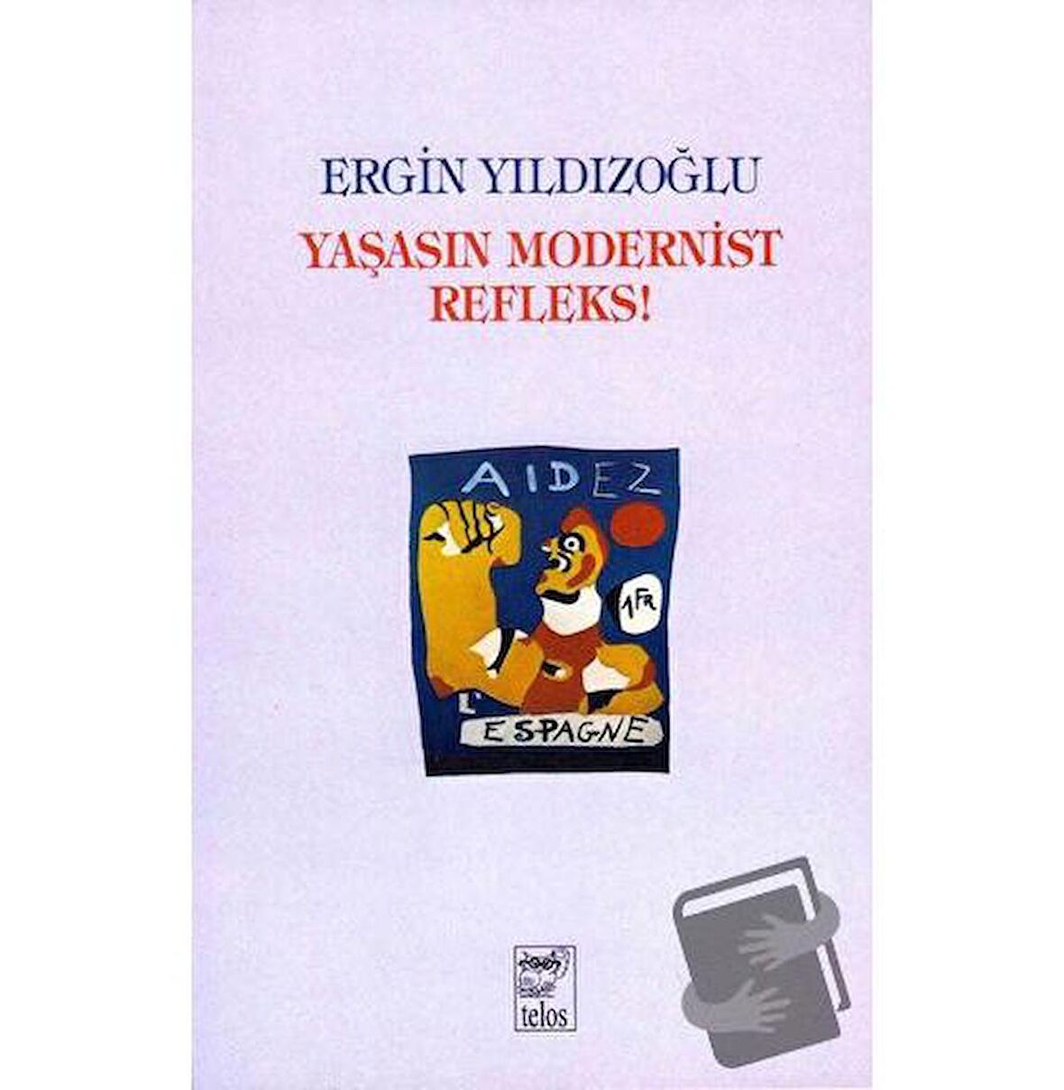 Yaşasın Modernist Refleks / Telos Yayıncılık / Ergin Yıldızoğlu