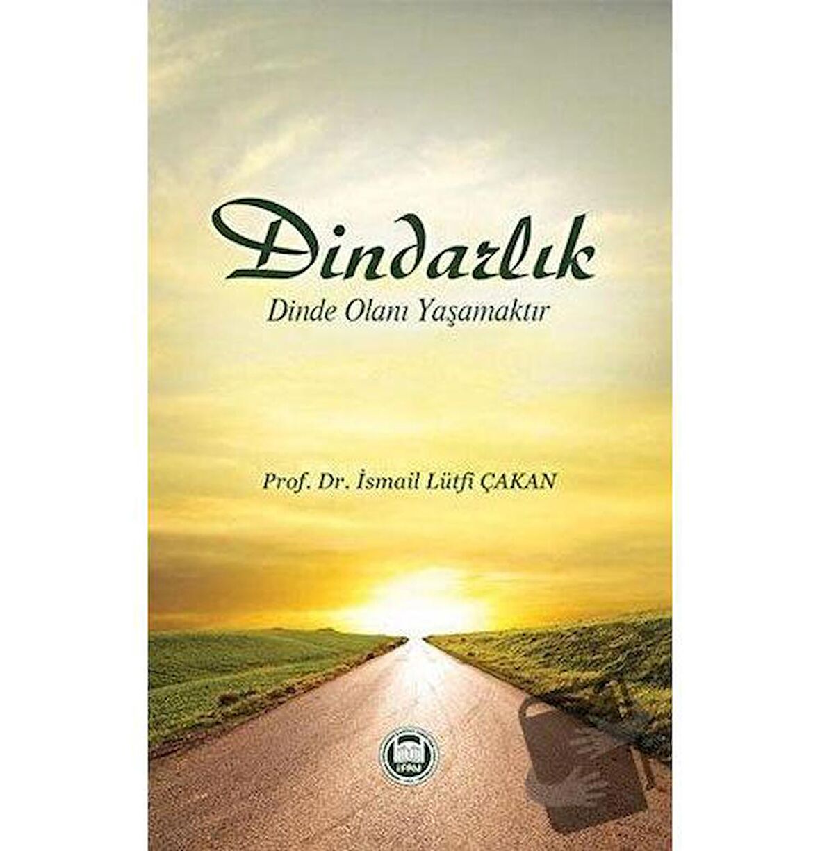 Dindarlık Dinde Olanı Yaşamaktır