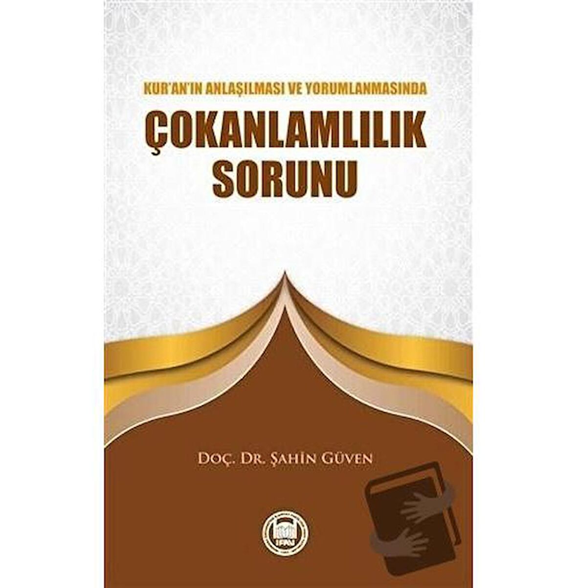 Kur’an’ın Anlaşılması ve Yorumlanmasında Çokanlamlılık Sorunu