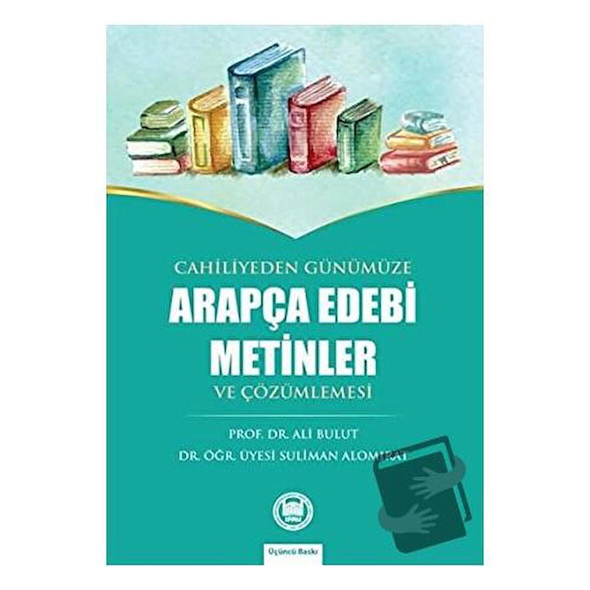 Cahiliyeden Günümüze Arapça Edebi Metinler ve Çözümlemesi