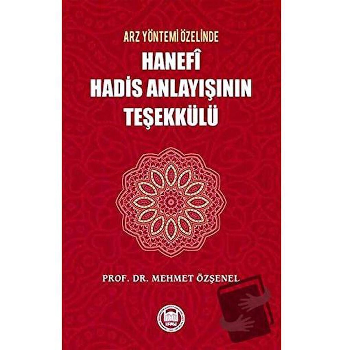 Arz Yöntemi Özelinde Hanefi Hadis Anlayışının Teşekkülü