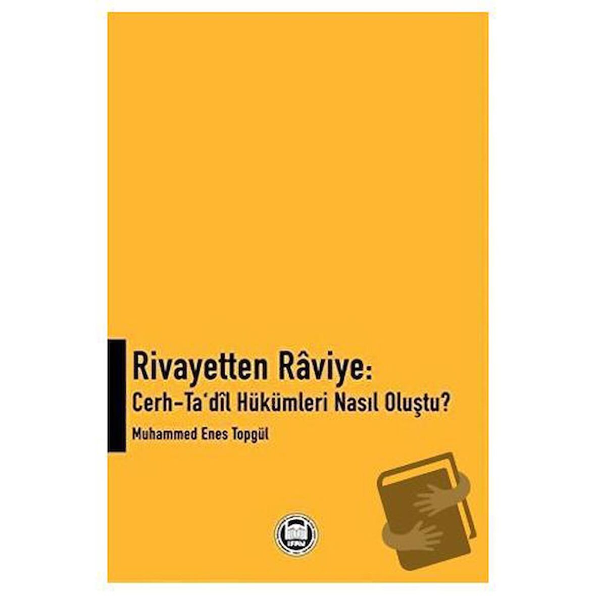 Rivayetten Raviye   Cerh Ta‘dîl Hükümleri Nasıl Oluştu? / Marmara Üniversitesi