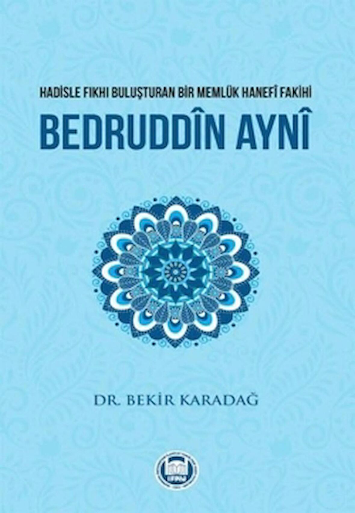 Hadisle Fıkhı Buluşturan Bir Memlük Hanefi Fakihi Bedruddin Ayni