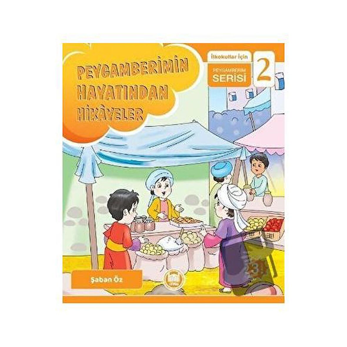 Peygamberimin Hayatından Hikayeler - İlkokullar İçin Peygamberim Serisi 2