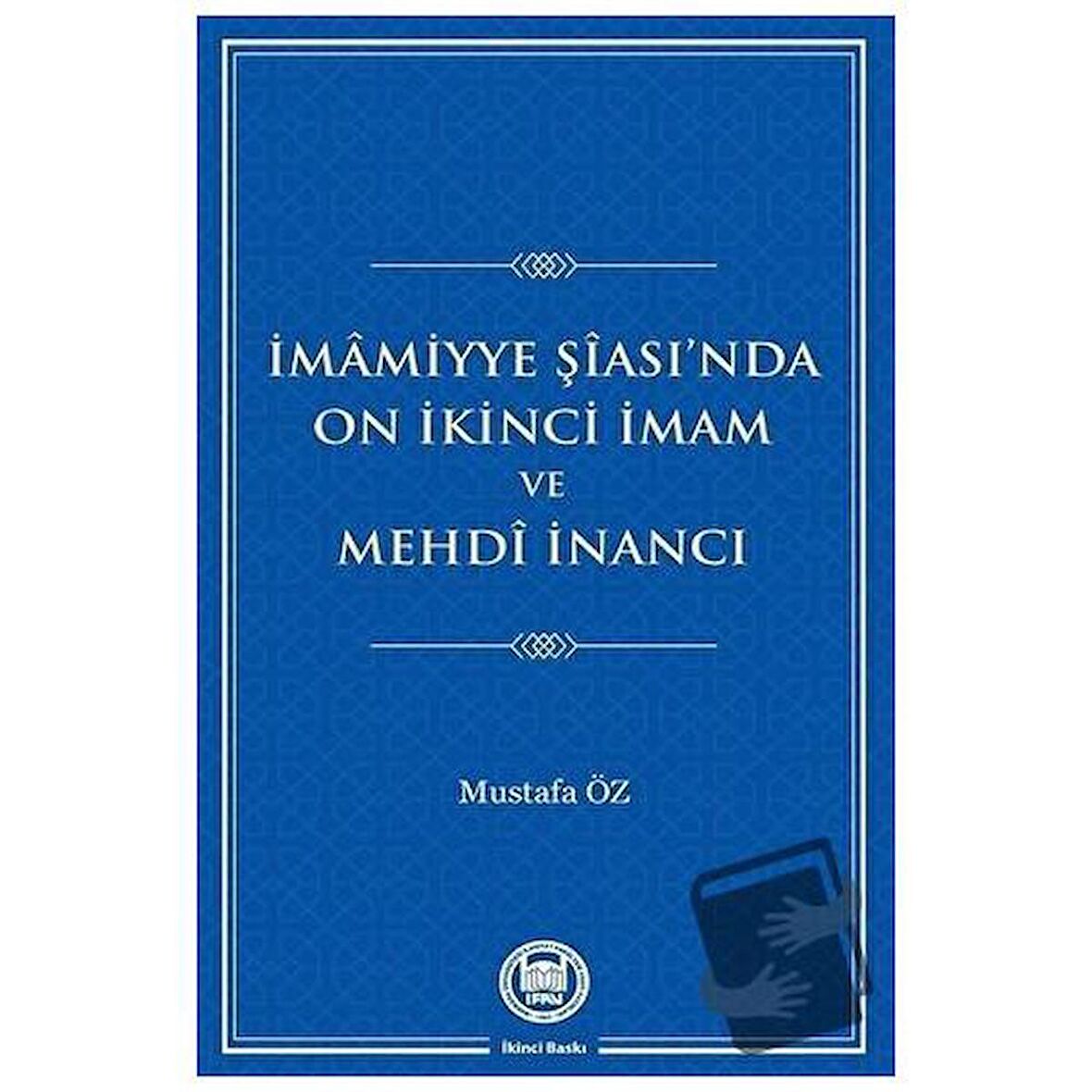 İmamiyye Şiası’nda On İkinci İmam ve Mehdi İnancı