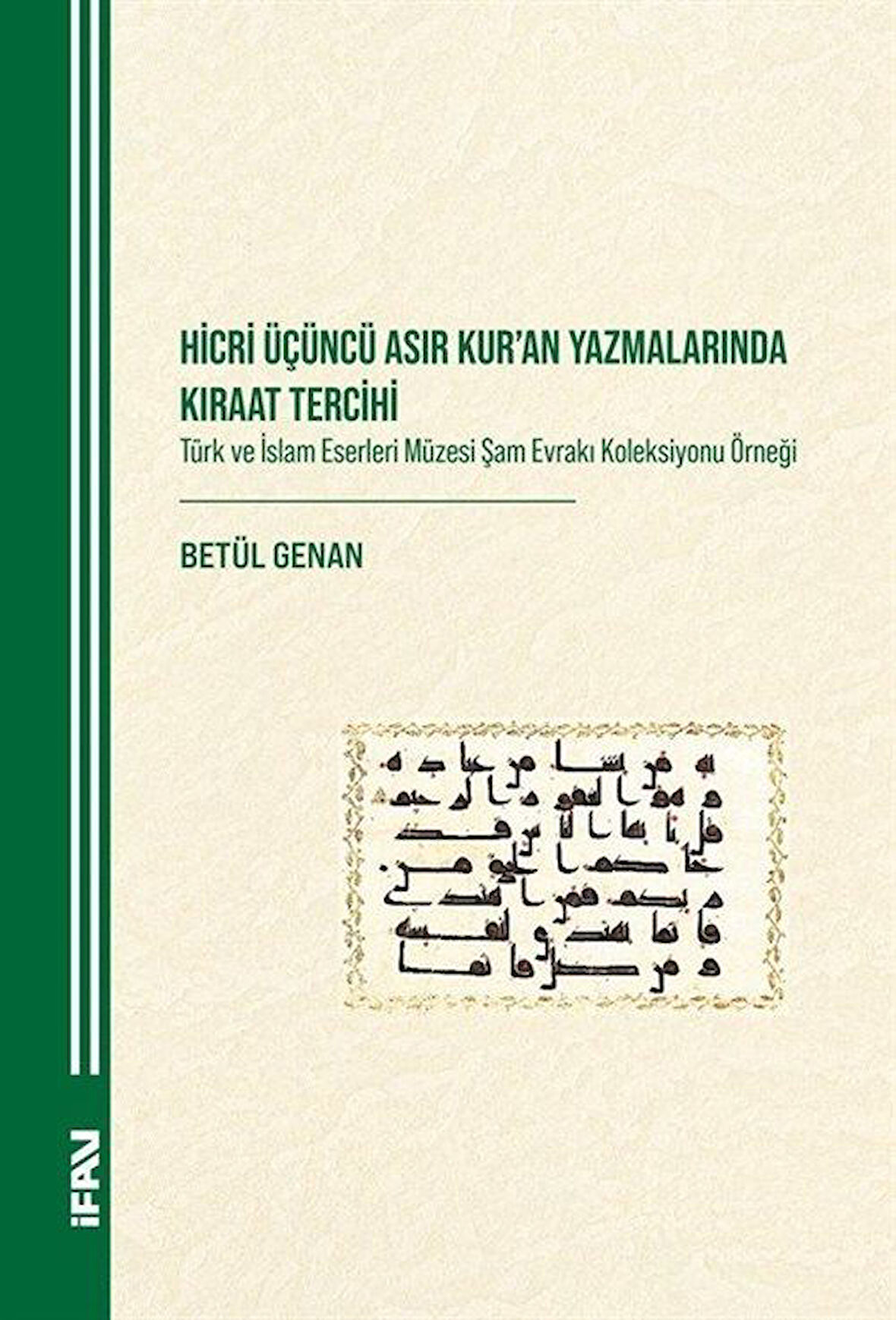 Hicri Üçüncü Asır Kuran Yazmalarında Kıraat Tercihi & Türk ve İslam Eserleri Müzesi Şam Evrakı Koleksiyonu Örneği / Betül Genan