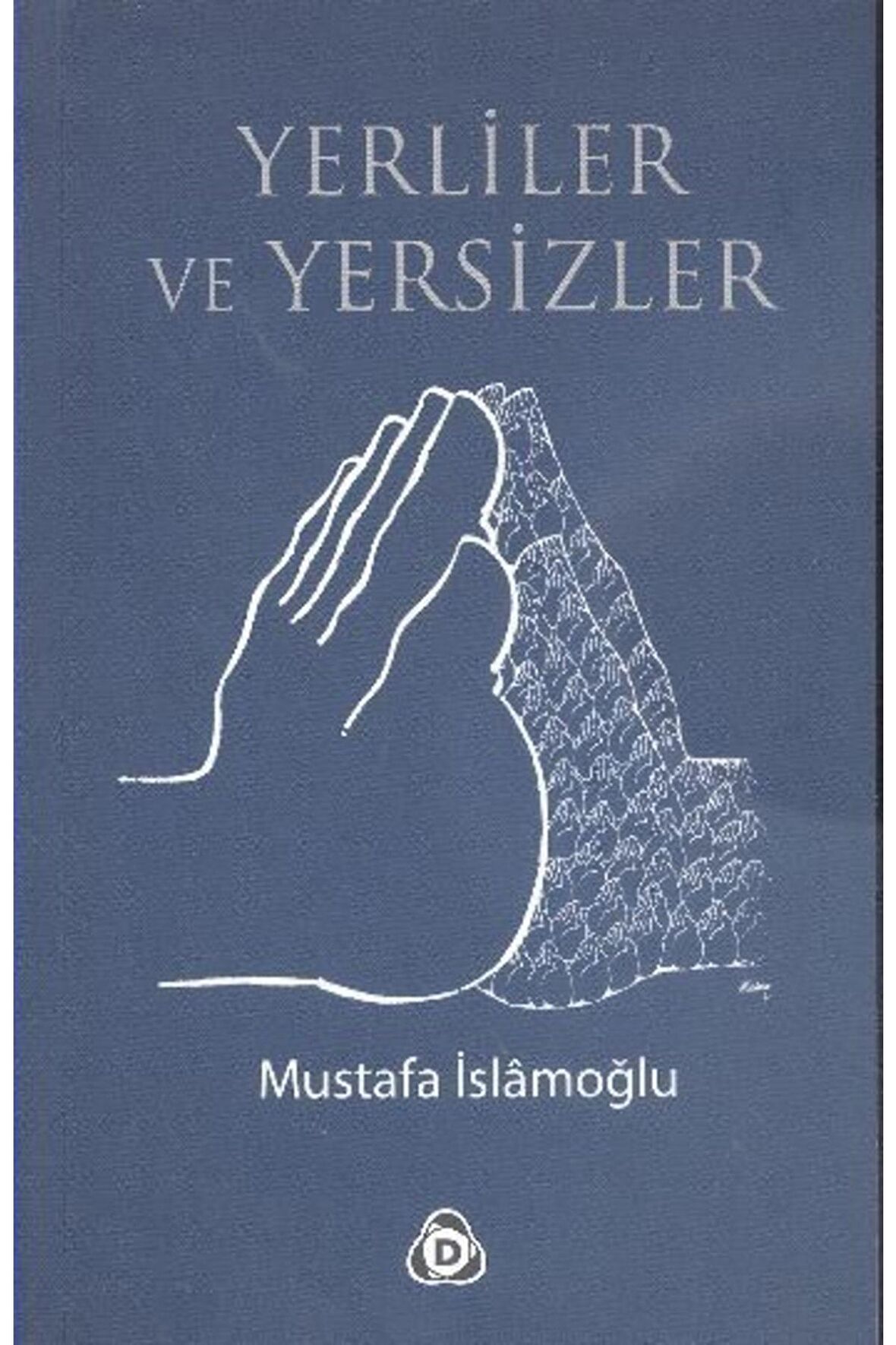 Yerliler Ve Yersizler - Mustafa Islamoğlu