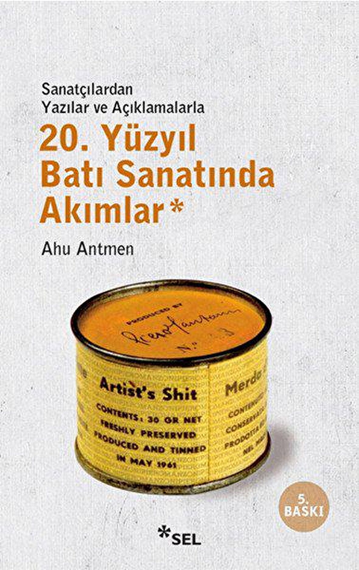 20. Yüzyıl Batı Sanatında Akımlar / Sanatçılardan Yazılar ve Açıklamalarla - Ahu Antmen - Sel Yayıncılık