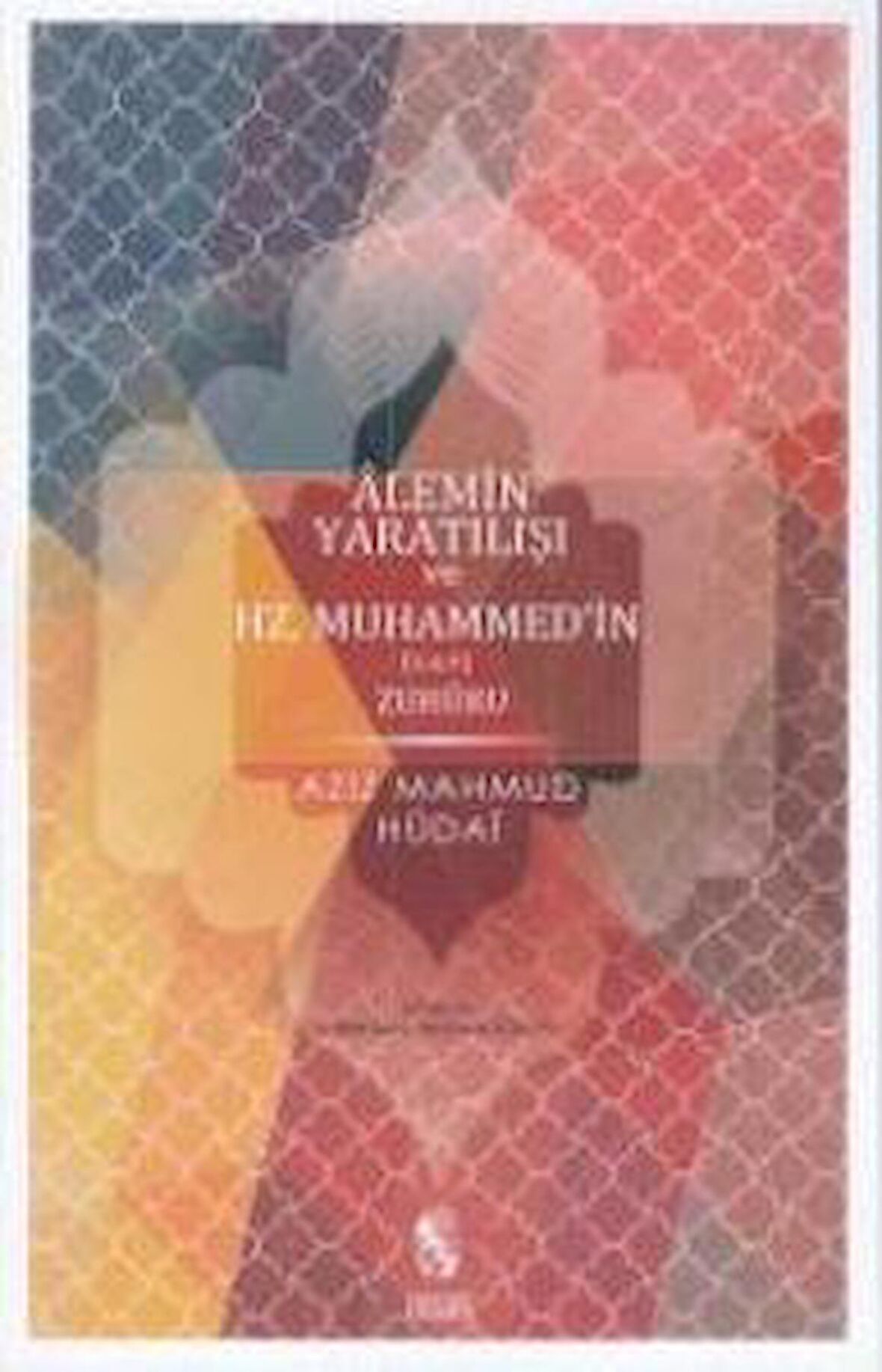 Alemin Yaratılışı ve Hz.Muhammed’in Zuhuru