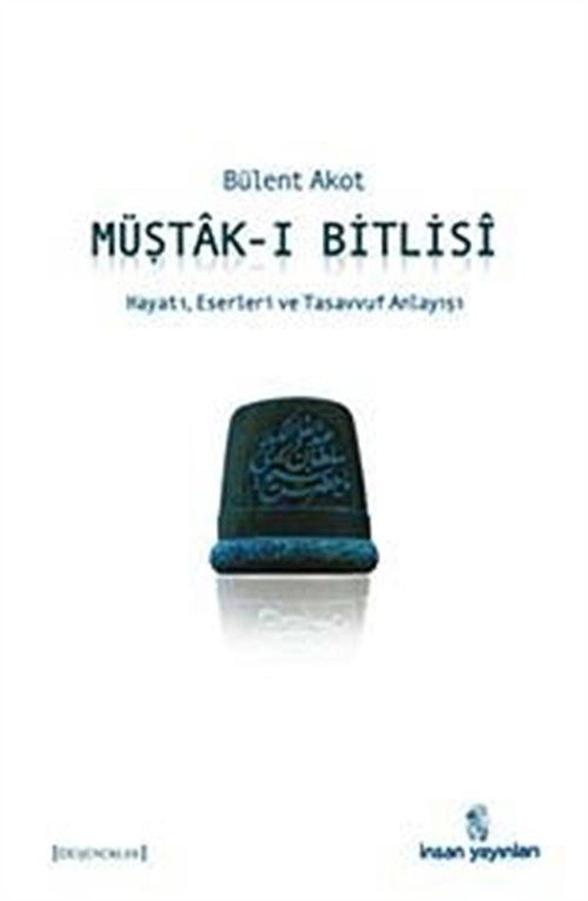 Müştak-ı Bitlisi & Hayatı, Eserleri ve Tasavvuf Anlayışı / Bülent Akot