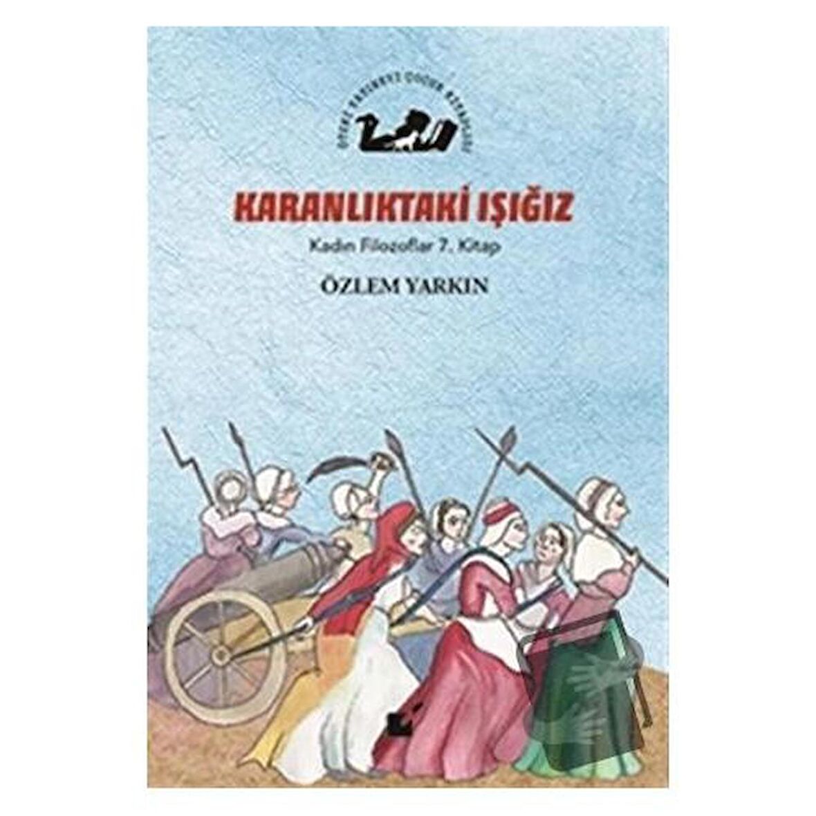 Karanlıktaki Işığız - Kadın Filozoflar 7. Kitap