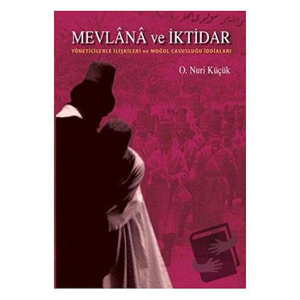 Mevlana ve İktidar / Rumi Yayınları / Osman Nuri Küçük