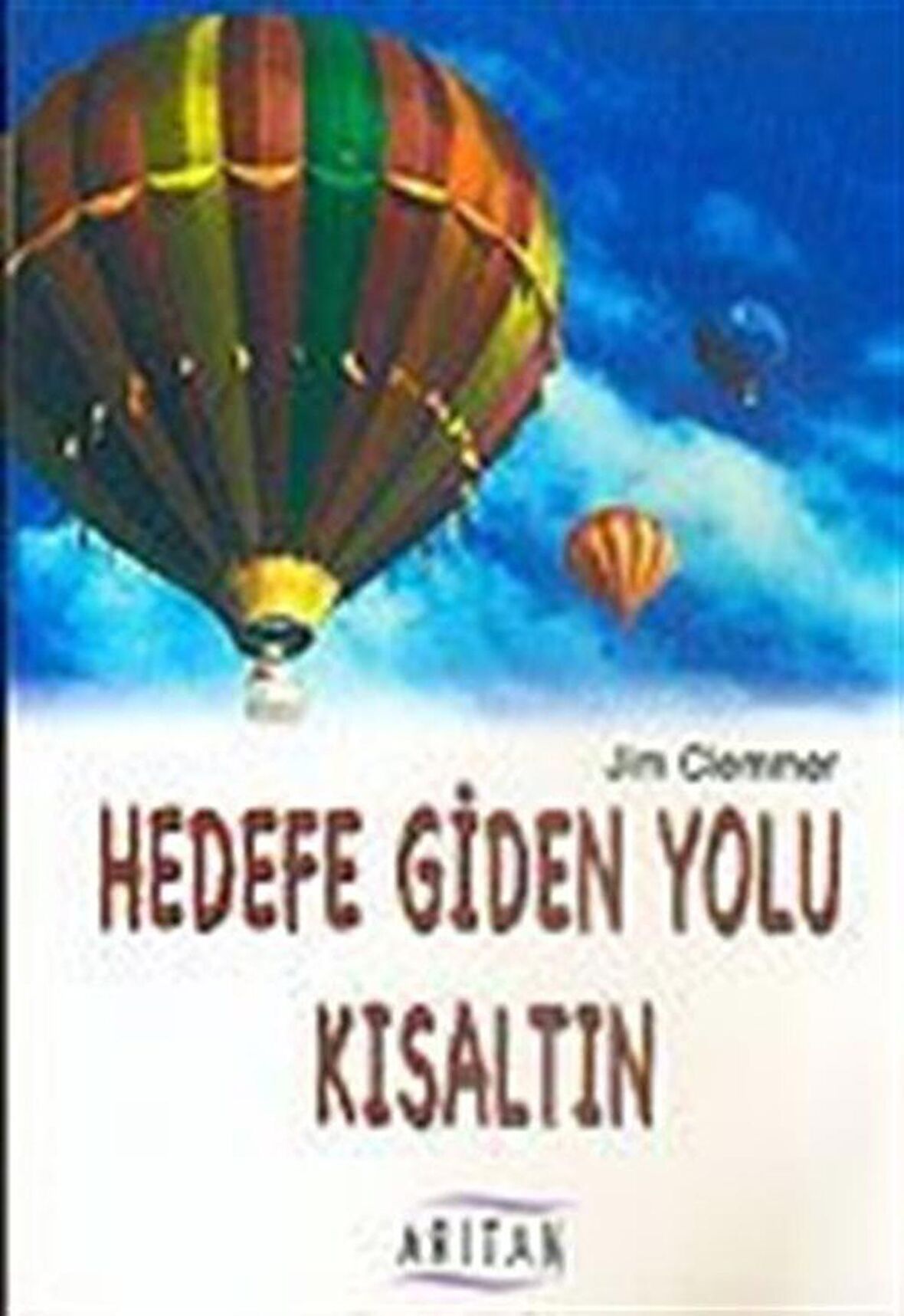 Hedefe Giden Yolu Kısaltın / Jim Clemmer