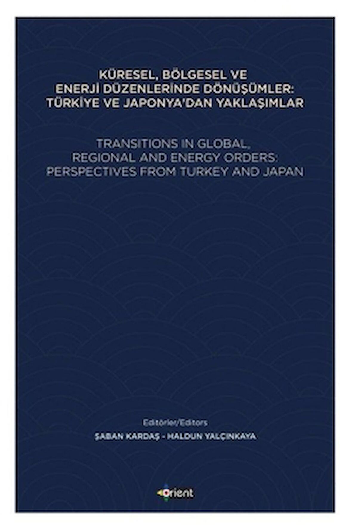 Küresel, Bölgesel ve Enerji Düzenlerinde Dönüşümler: Türkiye ve Japonya'dan Yaklaşımlar