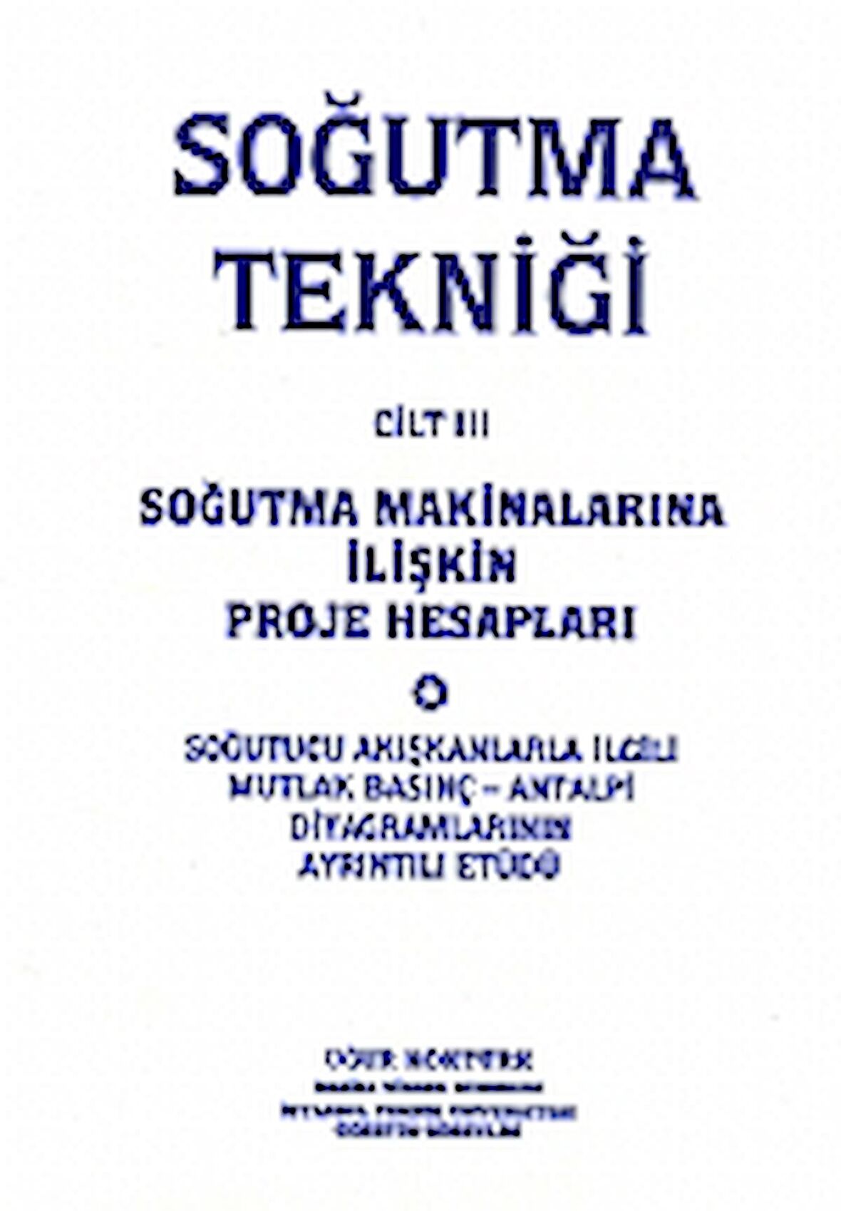 Soğutma Tekniği Cilt: 3 - Soğutma Makinalarına İlişkin Proje Hesapları